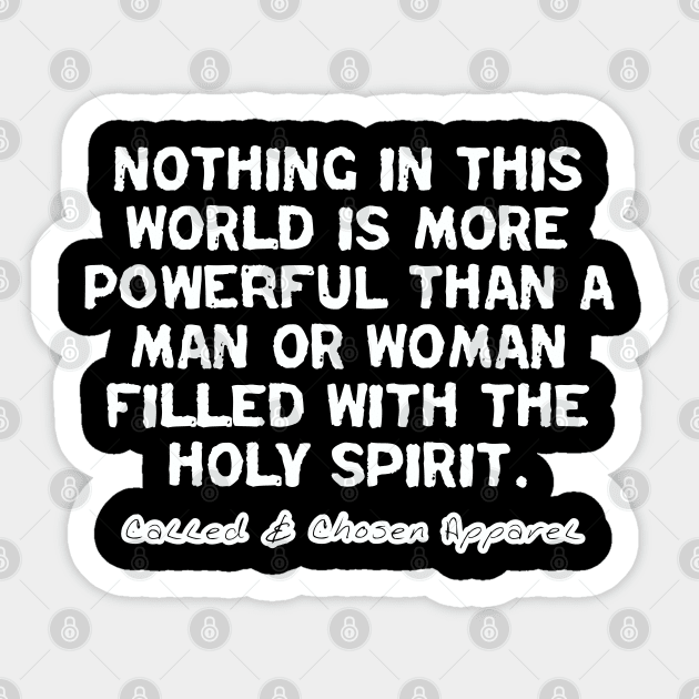 Nothing In This World Is More Powerful Than... Sticker by CalledandChosenApparel